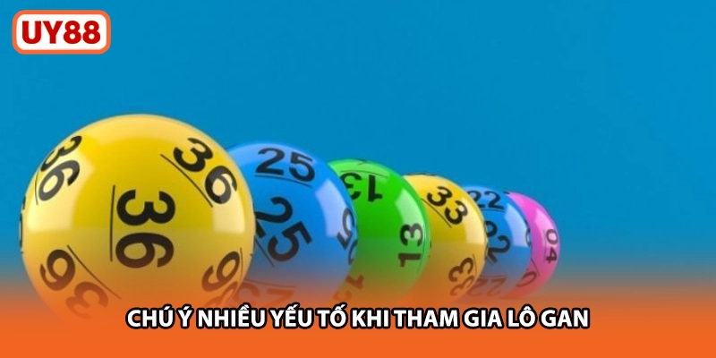 Chú ý nhiều yếu tố khi tham gia lô gan