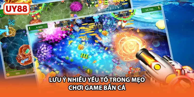 Lưu ý nhiều yếu tố trong mẹo chơi game bắn cá